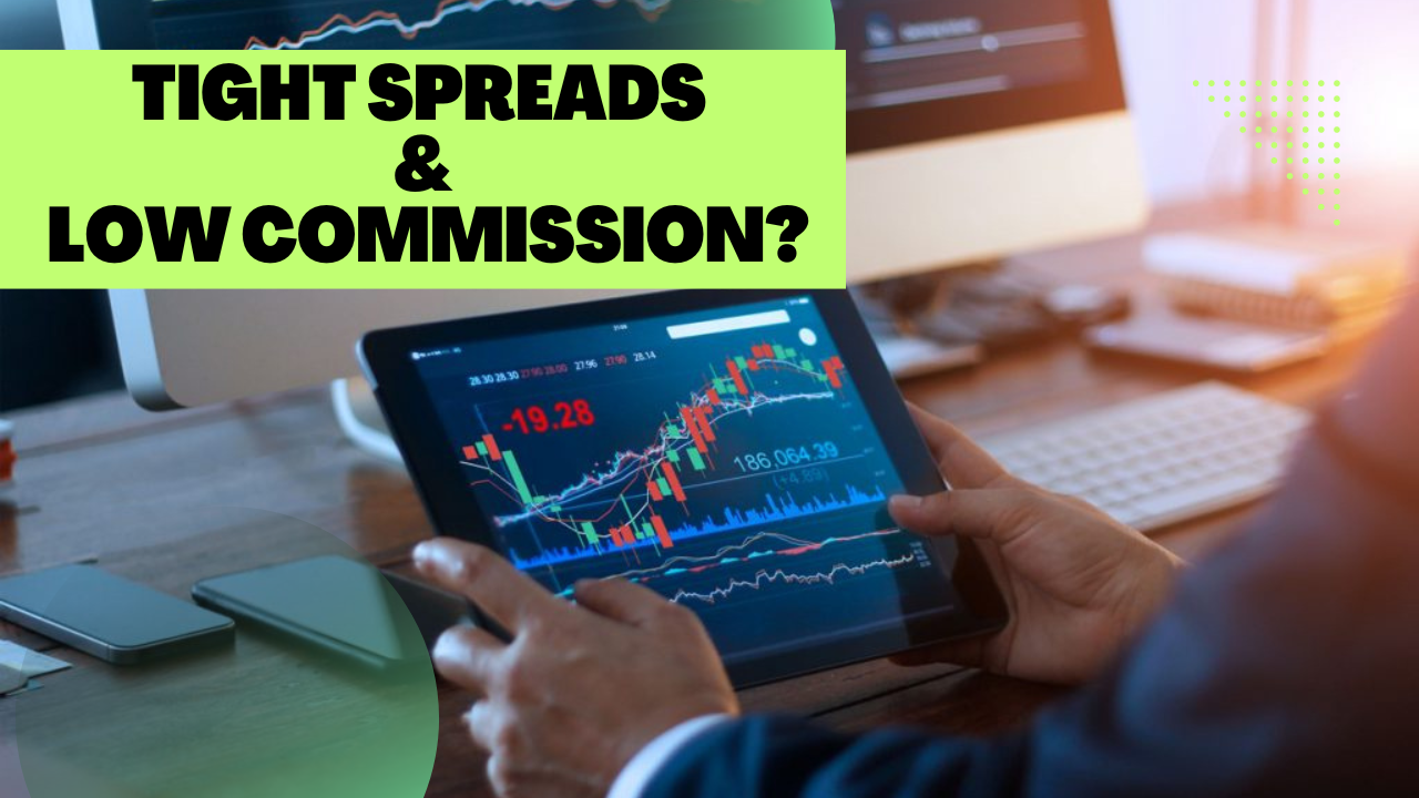  Have Tight Spreads & Low Commission?